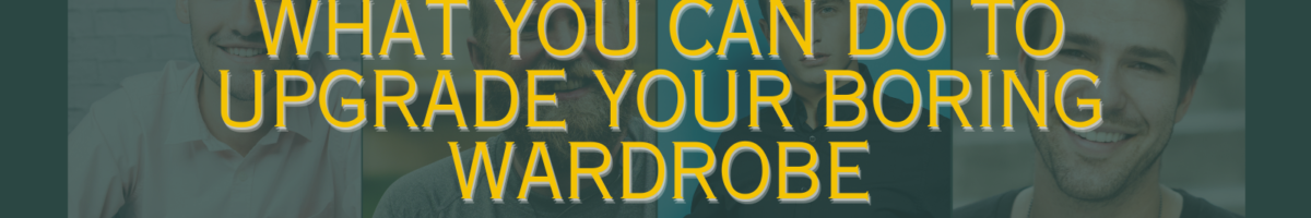 What you can do to upgrade your boring wardrobe