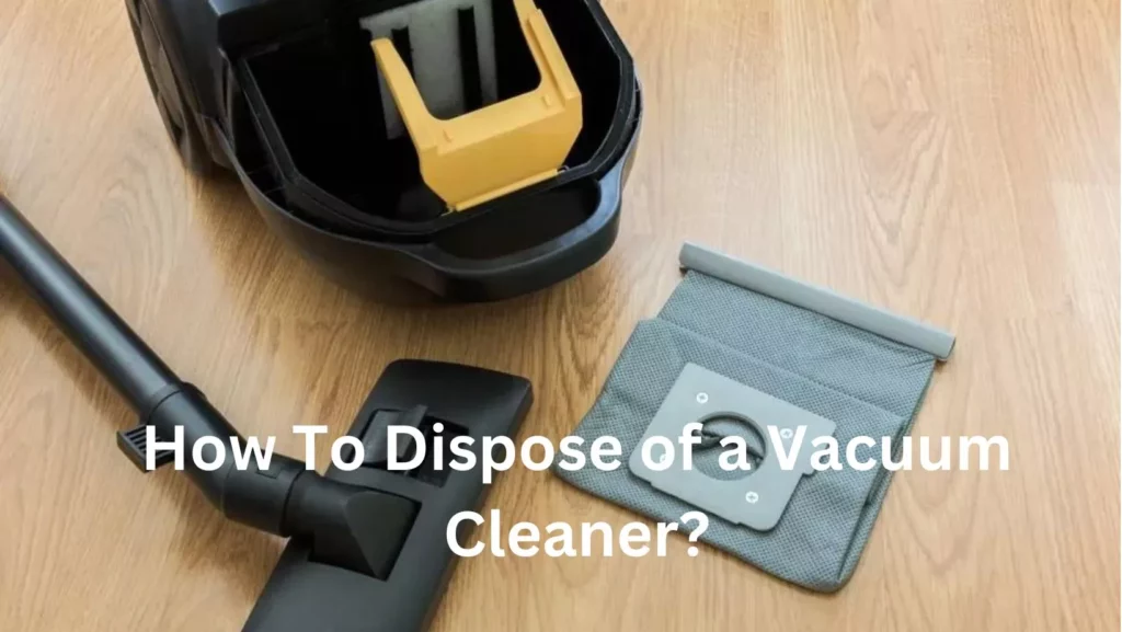 How To Dispose of a Vacuum Cleaner
