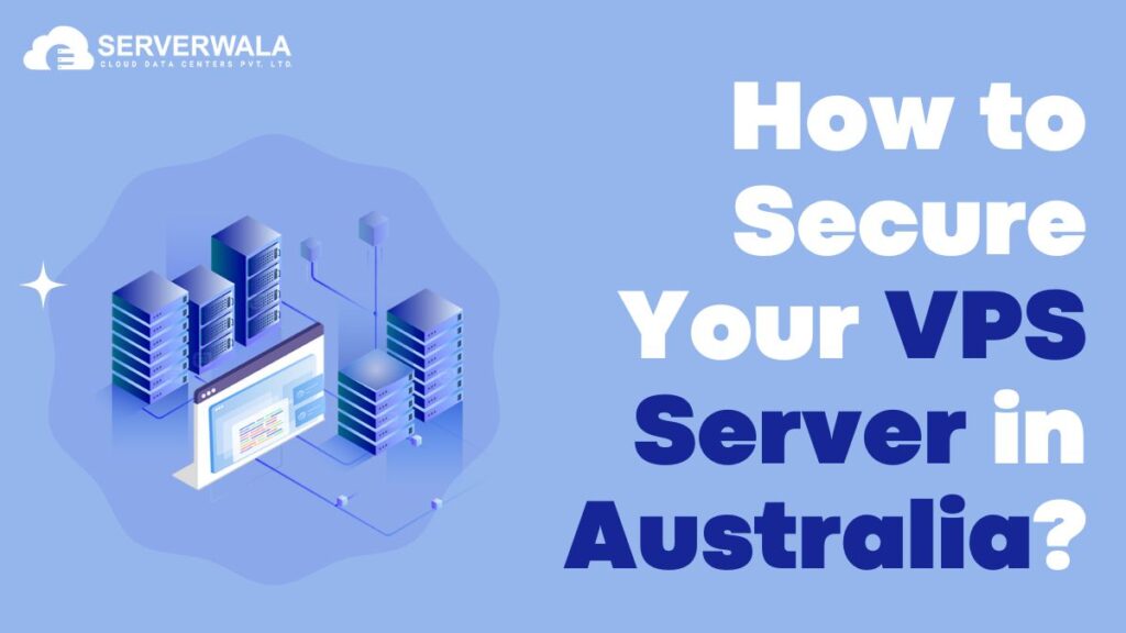 How to Secure Your VPS Server in Australia?