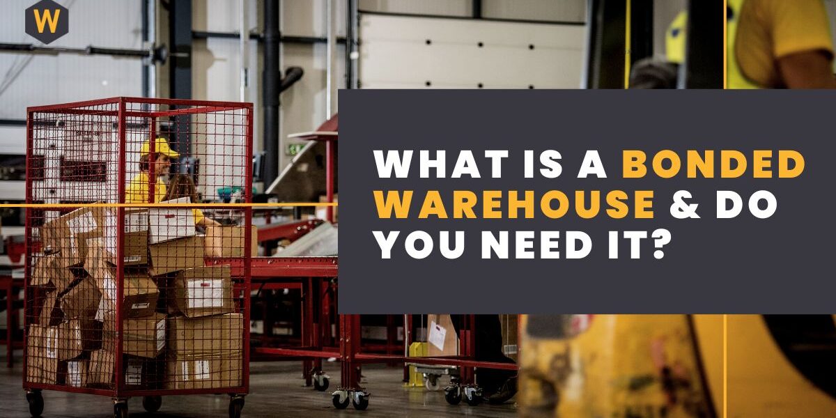 What Is A Bonded Warehouse & Do You Need It?