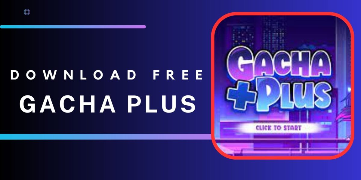 How to Download Gacha Plus Mod: A Fun and Exciting Way to Enhance Your Gaming Experience