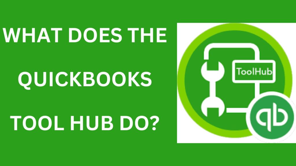 What Does the QuickBooks Tool Hub Do?