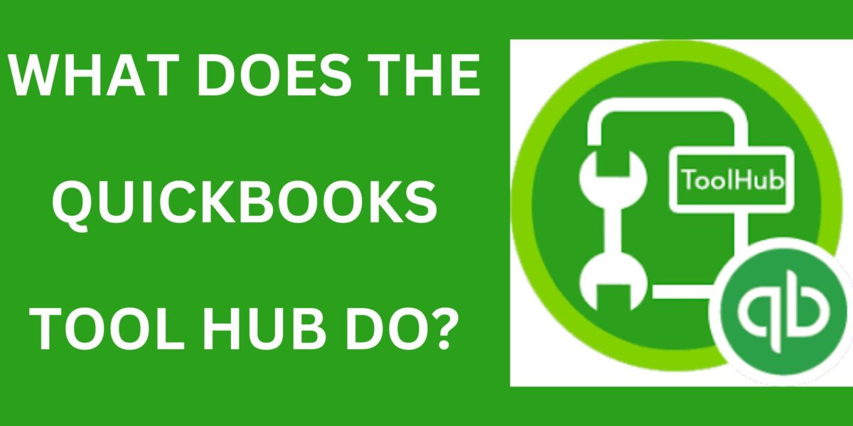 What Does the QuickBooks Tool Hub Do?