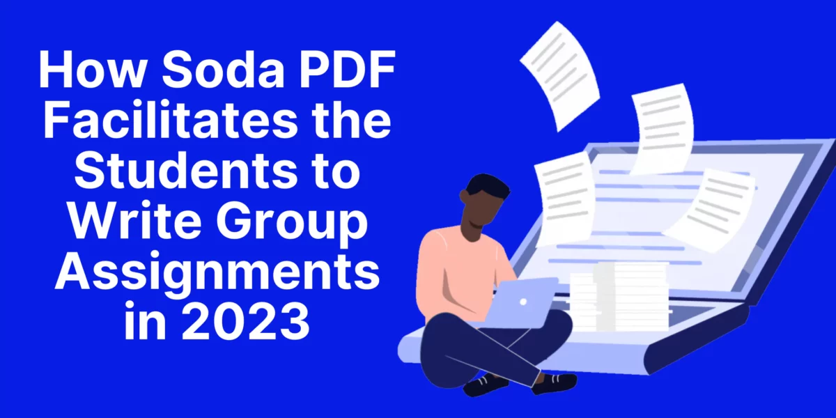 How Soda PDF Facilitates the Students to Write Group Assignments in 2023