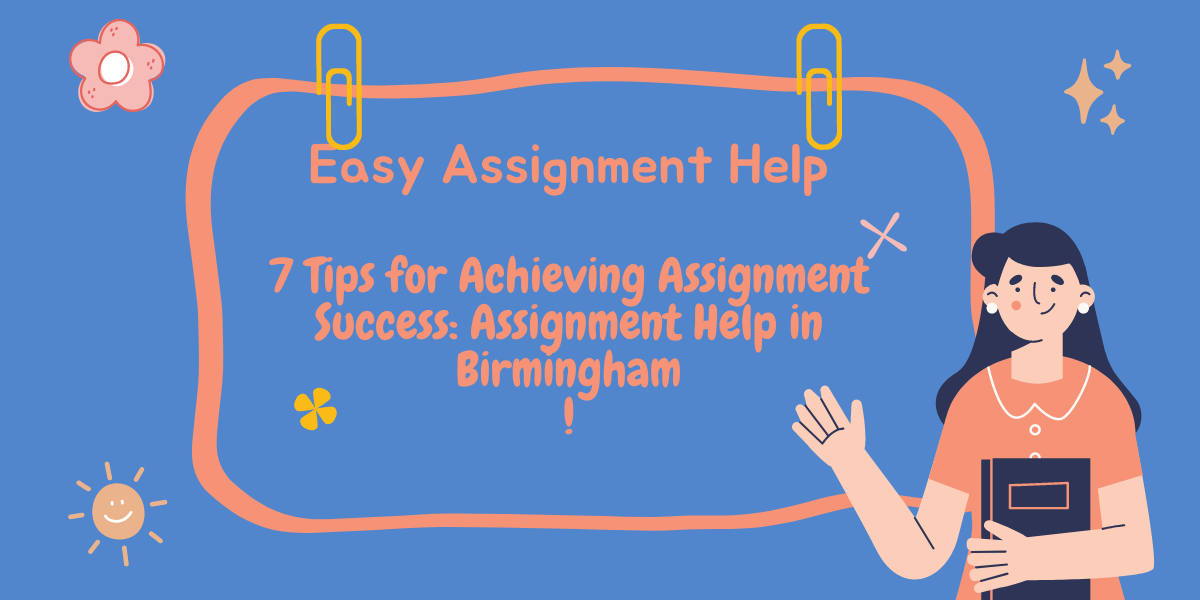 7 Tips for Achieving Assignment Success: Assignment Help in Birmingham
