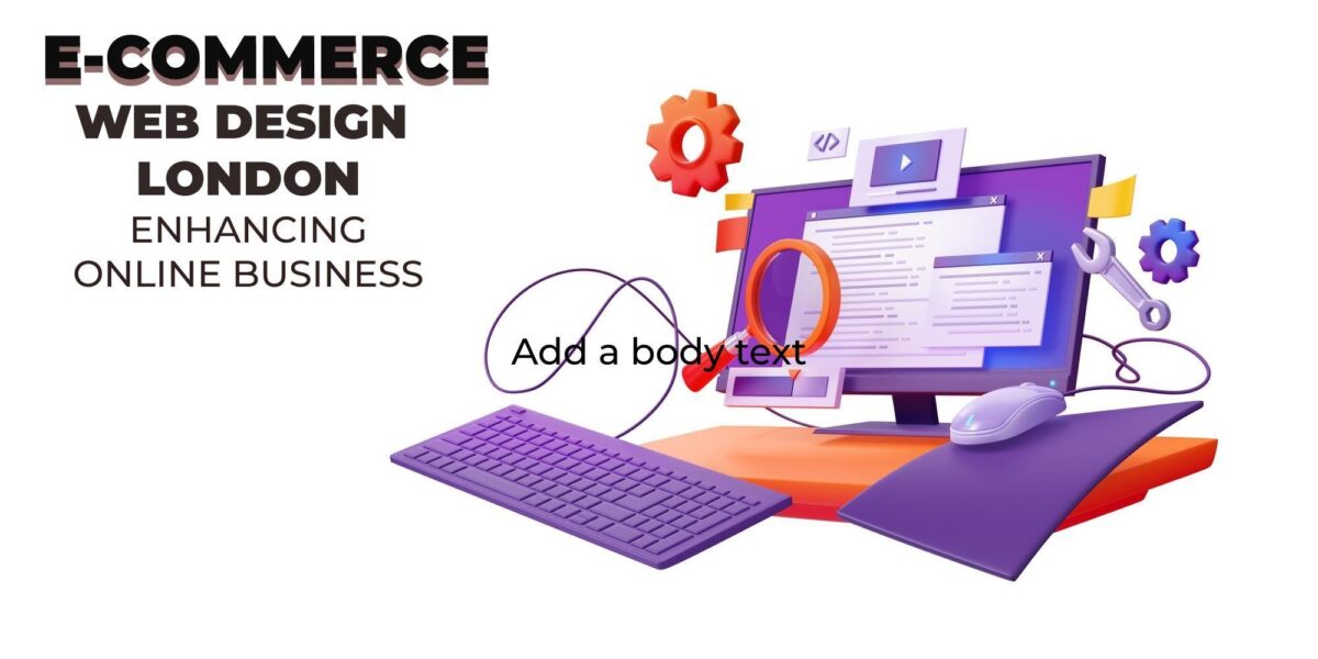 Enhancing Online Business: E-commerce Web Design in London