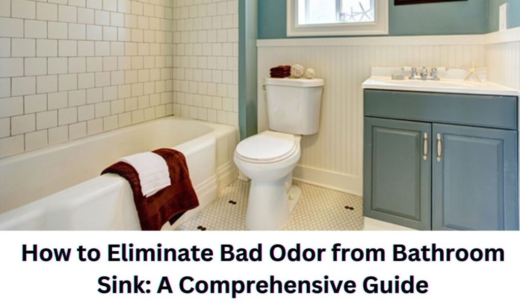Eliminate Bad Odor from Bathroom Sink