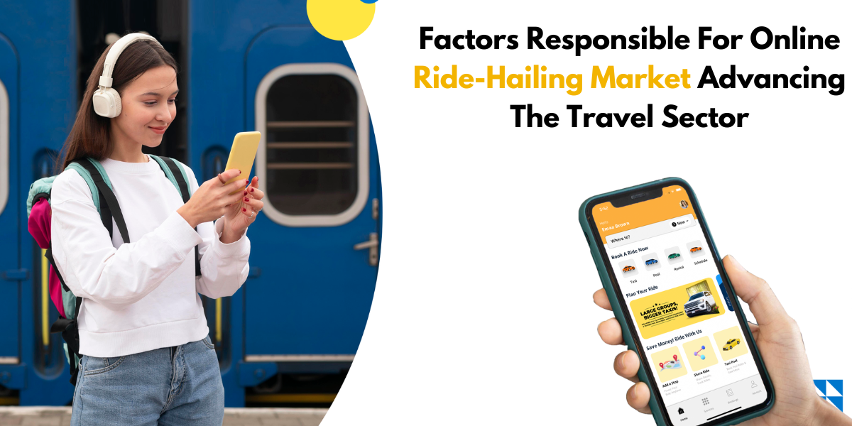 Factors Responsible For Online Ride-Hailing Market Advancing the Travel Sector