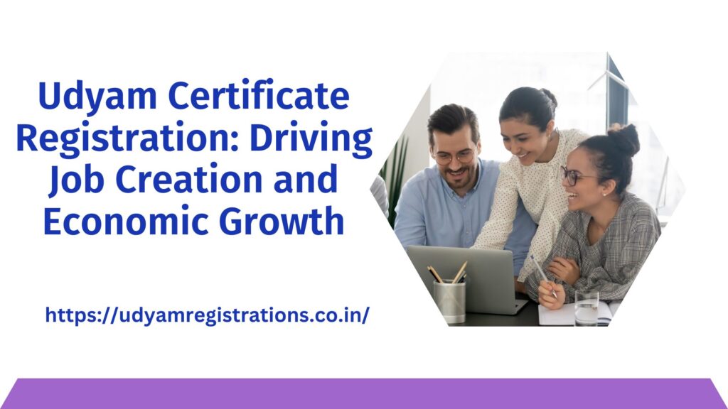 Udyam Certificate Registration: Driving Job Creation and Economic Growth