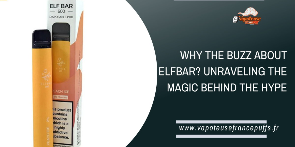 Why the Buzz About ElfBar? Unraveling It