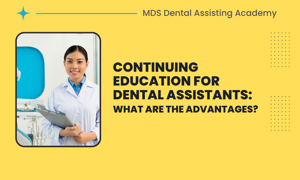 Continuing Education for Dental Assistants: What Are the Advantages?