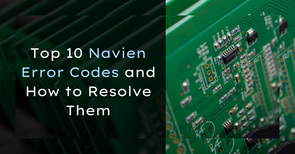 Top 10 Navien Error Codes and How to Resolve Them