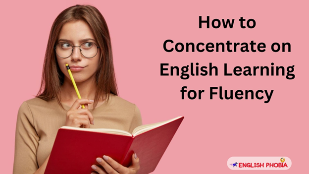How to Concentrate on English Learning for Fluency