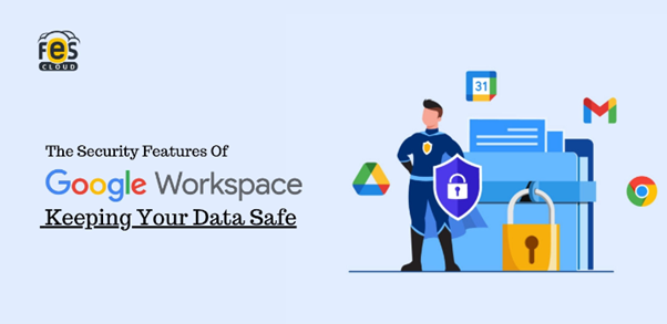 Top 10 Security Features of Google Workspace